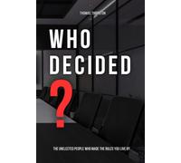 Who Decided?: The Hidden History of Standards, Power, and Who Really Runs the World
