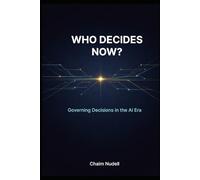 Who Decides Now?: How Leaders Govern Decisions as Intelligence Moves into the Stack (Information Technology Strategy and Architecture)