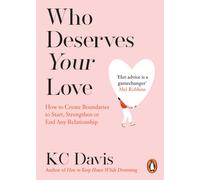Who Deserves Your Love: How to Create Boundaries to Start, Strengthen or End Any Relationship