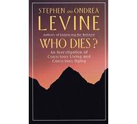 Who Dies?: An Investigation of Conscious Living and Conscious Dying by Stephen Levine (1989-01-18)