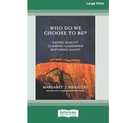 Who Do We Choose To Be?: Facing Reality, Claiming Leadership, Restoring Sanity [16 Pt Large Print Edition]