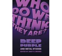 Who Do We Think They Are?: Deep Purple and Metal Studies (Studies in Popular Music)