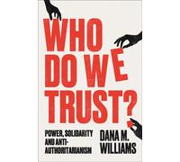 Who Do We Trust? : Power, Solidarity, and Anti-Authoritarianism