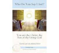 Who do you say I am?: You Are The Christ, the Son of the Living God