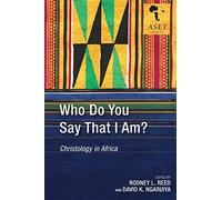 Who Do You Say That I Am?: Christology in Africa (Africa Society of Evangelical Theology Series)