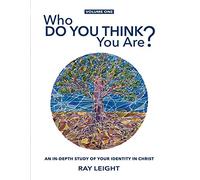 Who Do You Think You Are?: An In-depth Study Of Your Identity In Christ: Volume 1 (Obedience of Belief)
