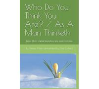 Who Do You Think You Are? / As A Man Thinketh: James Allen's original book annotated by Sue Cullen
