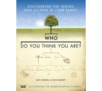Who Do You Think You Are?: Discovering the Heroes and Villains in your Family
