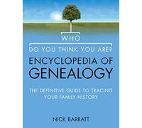 Who Do You Think You Are? Encyclopedia of Genealogy: The definitive reference guide to tracing your family history