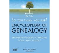 Who Do You Think You Are? Encyclopedia of Genealogy: The definitive reference guide to tracing your family history by Nick Barratt (2008-09-01)