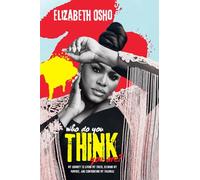 Who Do You Think You Are?: My journey to living my truth, defining my purpose and confronting my traumas