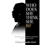 Who Does She Think She Is?: Becoming the Woman I Needed When I Was a Girl
