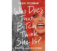 Who Does That Bitch Think She Is?: Doris Fish and the Rise of Drag