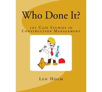 Who Done It?: 101 Case Studies in Construction Management