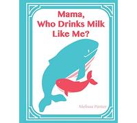 Who Drinks Milk Like Me Mama: (Softcover/Paperback Edition)