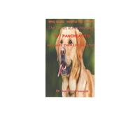Who Else Wants To Know The Secrets To Free Your Dogs Of Pancreatitis And Make Them Live A Healthy Life: Your Comprehensive guide to using Diet & Remedies to treat and manage pancreatitis in dog