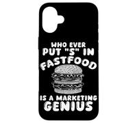 Who Ever Put S in Fastfood! Funny Burger Marketing Genius Case for iPhone 16 Plus