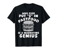 Who Ever Put S in Fastfood! Funny Burger Marketing Genius T-Shirt
