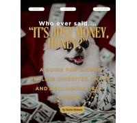Who ever said... "IT'S JUST MONEY, HONEY?": A guide for women healing inherited shame and reclaiming self-worth. (The Enoughness Series: A Space to Pause and Come Home to Yourself.)