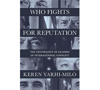 Who Fights for Reputation - The Psychology of Leaders in International Conflict: 156 (Princeton Studies in International History and Politics)