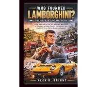 WHO FOUNDED LAMBORGHINI? AN INSPIRING HISTORY: From a Farmer’s Son and Wartime Mechanic to Tractors, a Bitter Ferrari Encounter, and the Birth of an ... Legend (DISCOVER SOMETHING NEW EVERYDAY)