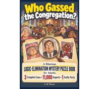 Who Gassed the Congregation?: A Hilarious Logic-Elimination Mystery Puzzle Book for Adults: 3 Complete Cases, 11,000 Suspects, 1 Guilty Party