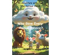 Who Gave Every Animal a Voice?: An Adventure With Cleo the Curious Cloud (The Adventures of Cleo the Curious Cloud)