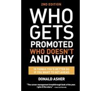 Who Gets Promoted, Who Doesn't, and Why, Second Edition: 10 Things You'd Better Do If You Want to Get Ahead
