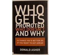 Who Gets Promoted, Who Doesn't, and Why: Ten Things You'd Better Do If You Want to Get Ahead