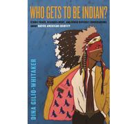 Who Gets to Be Indian? : Ethnic Fraud, Disenrollment, and Other Difficult Conversations About Native American Identity