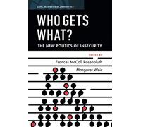 Who Gets What?: The New Politics of Insecurity (SSRC Anxieties of Democracy)