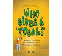 Who Gives a Focal? : A Hundred Words and Phrases Ireland Gave the English Language