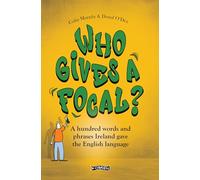 Who Gives a Focal? : A Hundred Words and Phrases Ireland Gave the English Language