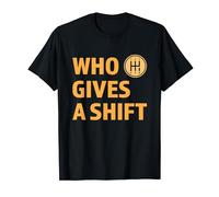 Who Gives A Shift Funny Car Lover Manual Shifter Driver T-Shirt