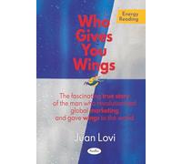 Who Gives You Wings: The fascinating true story of the man who revolutionized global marketing and gave wings to the world