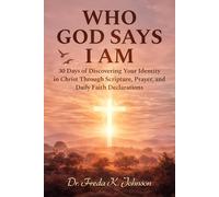 Who God Says I AM: 30-Days of Discovering Your Identity in Christ Through Scripture, Prayer, and Daily Faith Declarations (The Identity, Faith & Purpose Devotional Series)