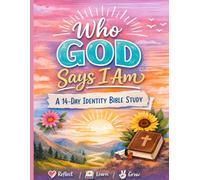 Who God Says I Am: A 14-Day Teen Bible Study on Identity in Christ, Self-Worth, Confidence, and Discovering God's Truth About You
