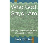 Who God Says I Am: Building the Foundation That Changes Everything