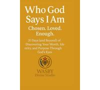 Who God Says I Am: Chosen. Loved. Enough: 31 Days (and Beyond) of Discovering Your Worth, Identity, and Purpose Through God’s Eyes (Age 10-15)
