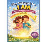 Who God Says I Am: Christian Affirmations and Activity Book: A Faith-Based Coloring, Prayer & Confidence Builder for Boys & Girls | Build Self-Worth, Kindness & Daily Habits with God