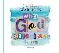 Who God Says I Am: From A-Z: Volume 1 (God's Precious Warriors: Who God Says I Am: From A-Z)