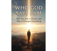 WHO GOD SAYS I AM: "Who You Are in Christ - and Why It Changes Everything" (Identity & Transformation)