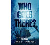 Who Goes There by John W. Campbell (2011-12-01)
