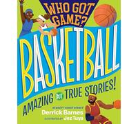 Who Got Game?: Basketball: Amazing but True Stories!