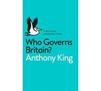 Who Governs Britain? by King, Anthony (April 9, 2015) Mass Market Paperback