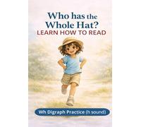 Who Has the Whole Hat?: WH h sound Digraph + CVC Words for Beginning Readers (Learn to Read - Level 2)