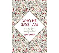 Who He Says I Am: A Study of Our Identity in Christ