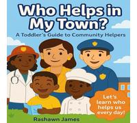 Who Helps in My Town?: Ideal for ages 2-6, this joyful read-aloud is a great resource for classrooms, homeschool lessons, and bedtime bonding
