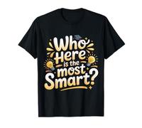 Who Here is The Most Smart - T-Shirt