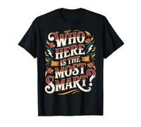 Who Here is The Most Smart Teacher Sarcasm Student Joke - T-Shirt